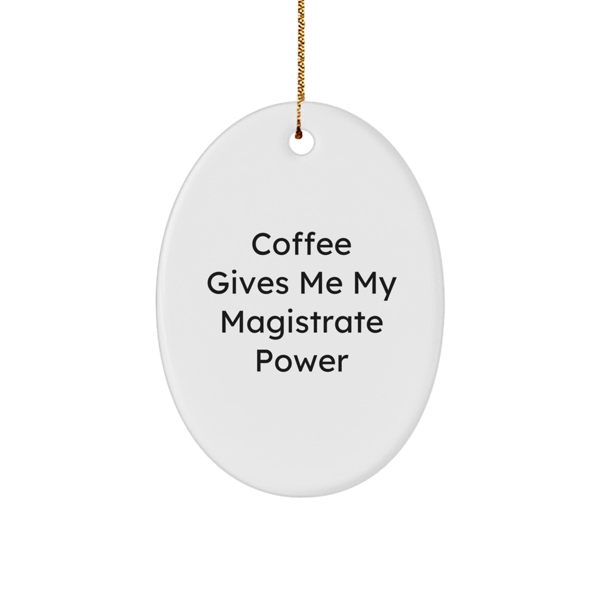 Funny Magistrate Gifts for Men, Oval Ornament - Coffee Gives Me My Magistrate Power, Christmas Unique Gifts from Friends - Image 1
