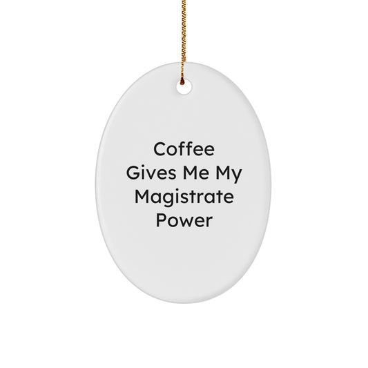 Funny Magistrate Gifts for Men, Oval Ornament - Coffee Gives Me My Magistrate Power, Christmas Unique Gifts from Friends - Image 1