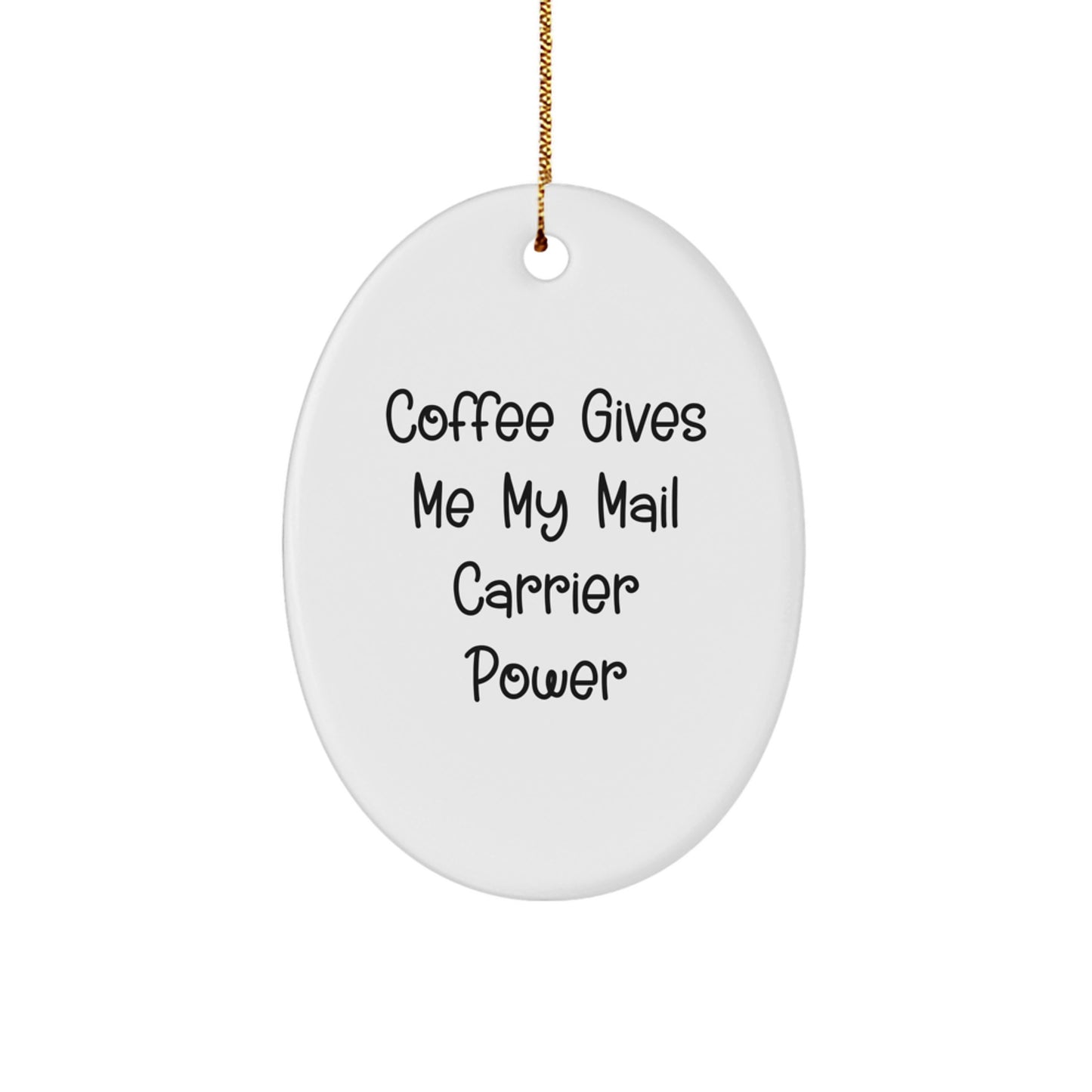 Funny Mail Carrier Gifts, Oval Ornament with Coffee Quote, Gifts from Men to Mail Carrier Friends for Christmas - Image 1