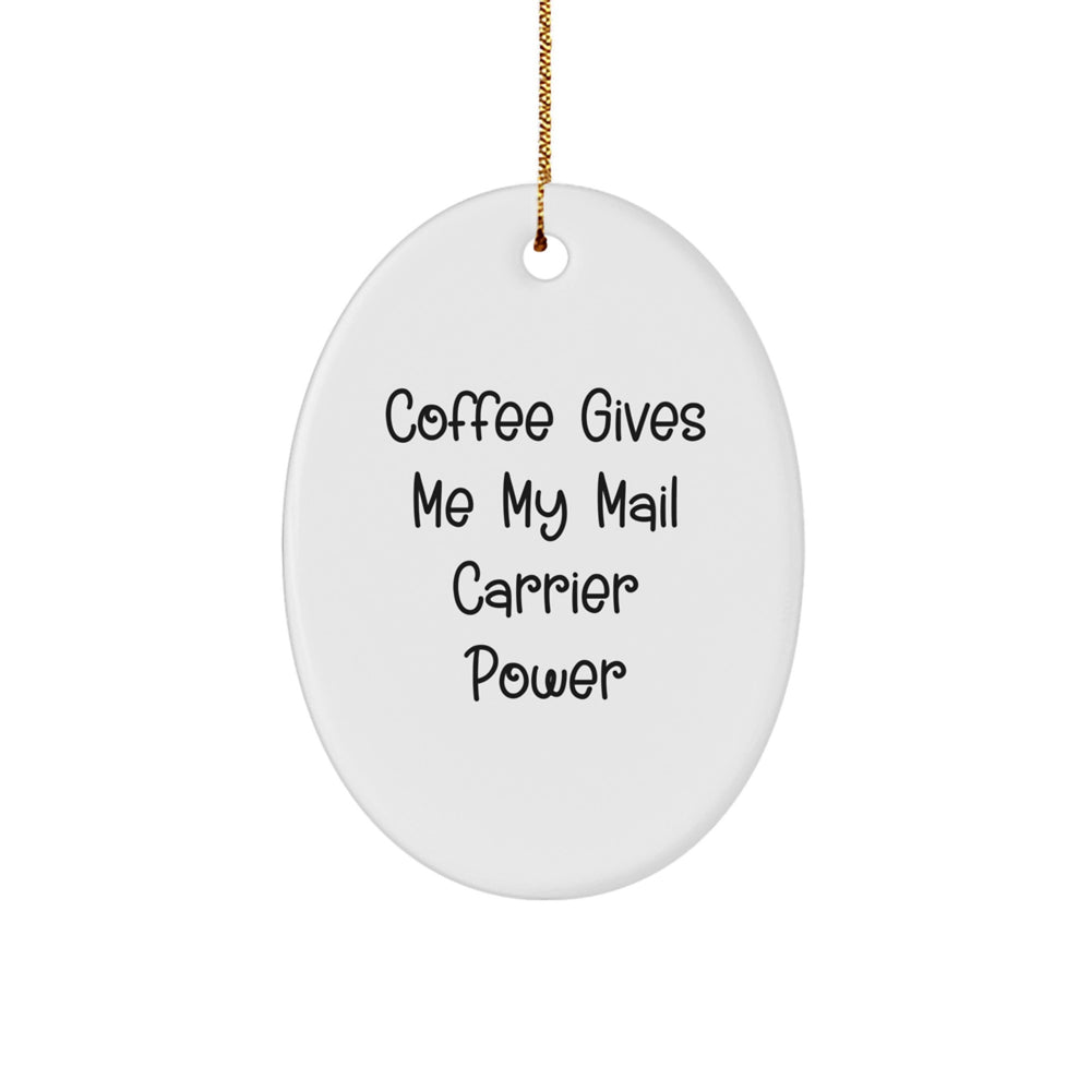Funny Mail Carrier Gifts, Oval Ornament with Coffee Quote, Gifts from Men to Mail Carrier Friends for Christmas - Image 1
