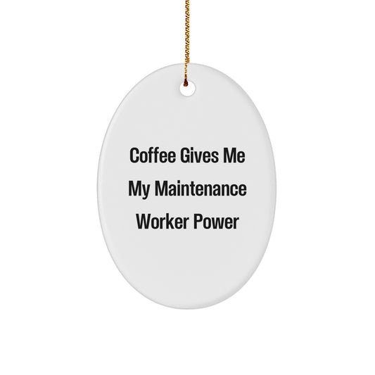 Funny Maintenance Worker Oval Ornament Gifts from Men to Maintenance Worker with 'Coffee Gives My Maintenance Worker Power' Quote, Christmas Unique Gifts - Image 1