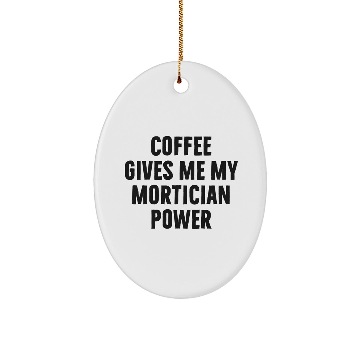 Funny Mortician Gift Oval Ornament, 'Coffee Gives Me My Mortician Power', Unique Christmas Unique Gifts for Mortician Friends and Family - Image 1