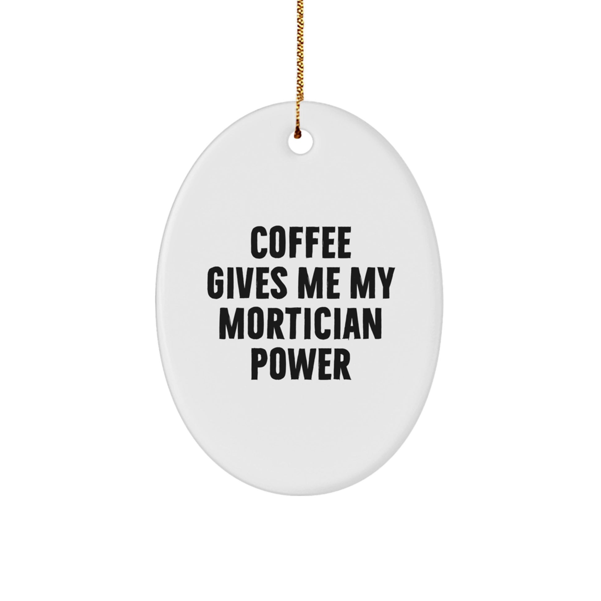 Funny Mortician Gift Oval Ornament, 'Coffee Gives Me My Mortician Power', Unique Christmas Unique Gifts for Mortician Friends and Family - Image 1