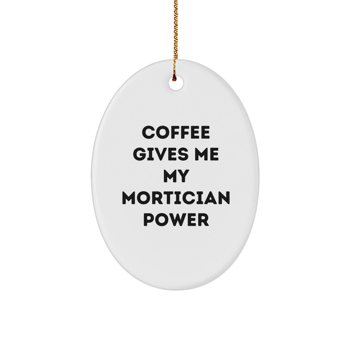 Mortician Oval Ornament Gifts from Men to Friends for Christmas, Funny Quote 'Coffee Gives Me My Mortician Power' - Image 1