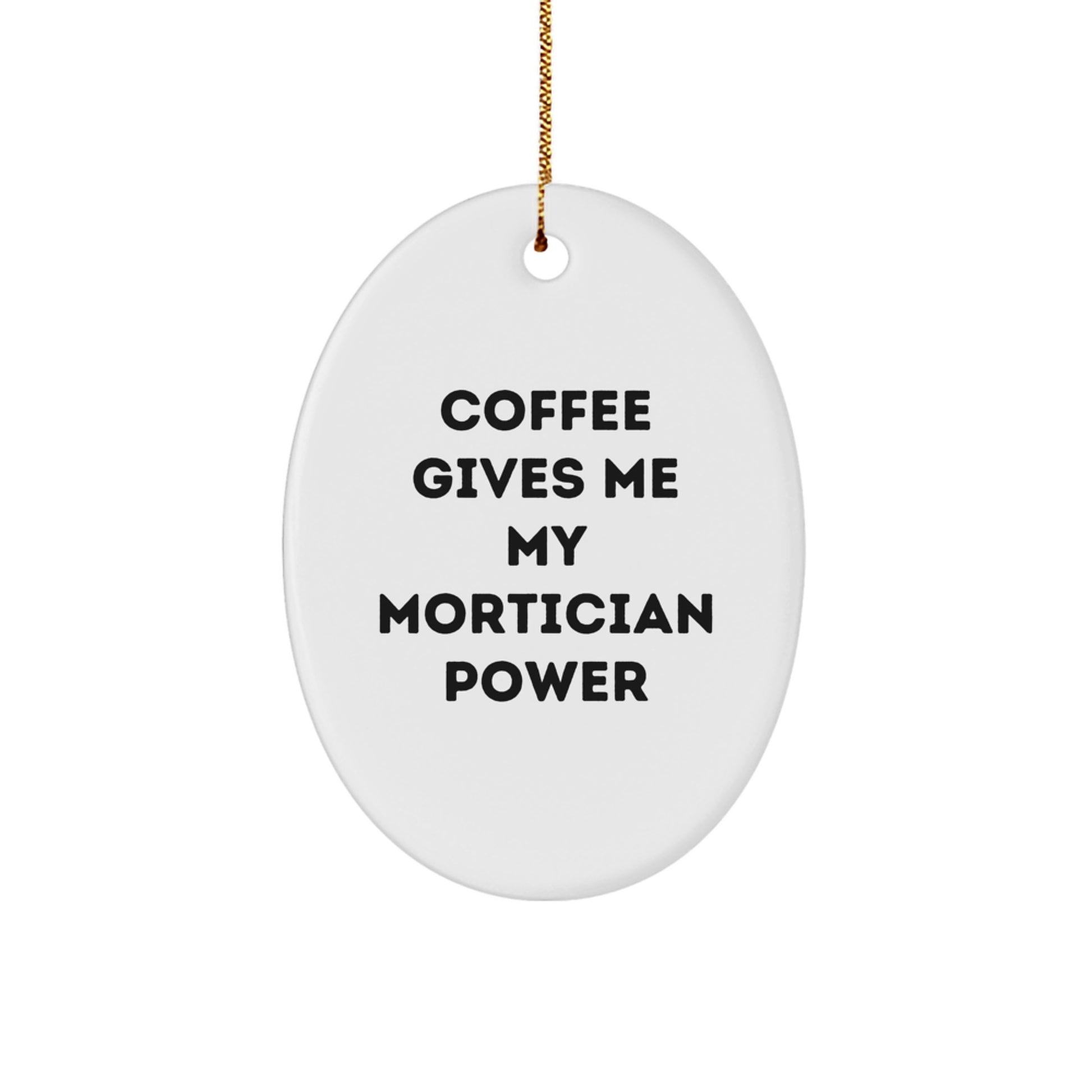 Mortician Oval Ornament Gifts from Men to Friends for Christmas, Funny Quote 'Coffee Gives Me My Mortician Power' - Image 1