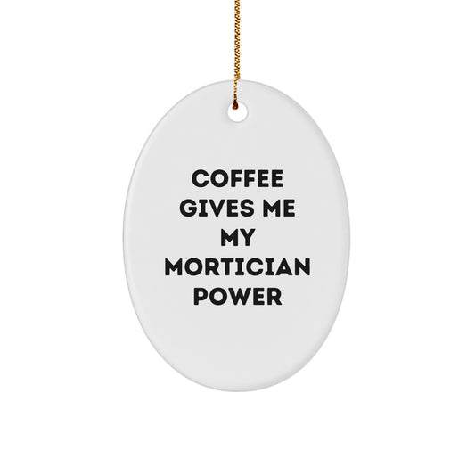 Mortician Oval Ornament Gifts from Men to Friends for Christmas, Funny Quote 'Coffee Gives Me My Mortician Power' - Image 1