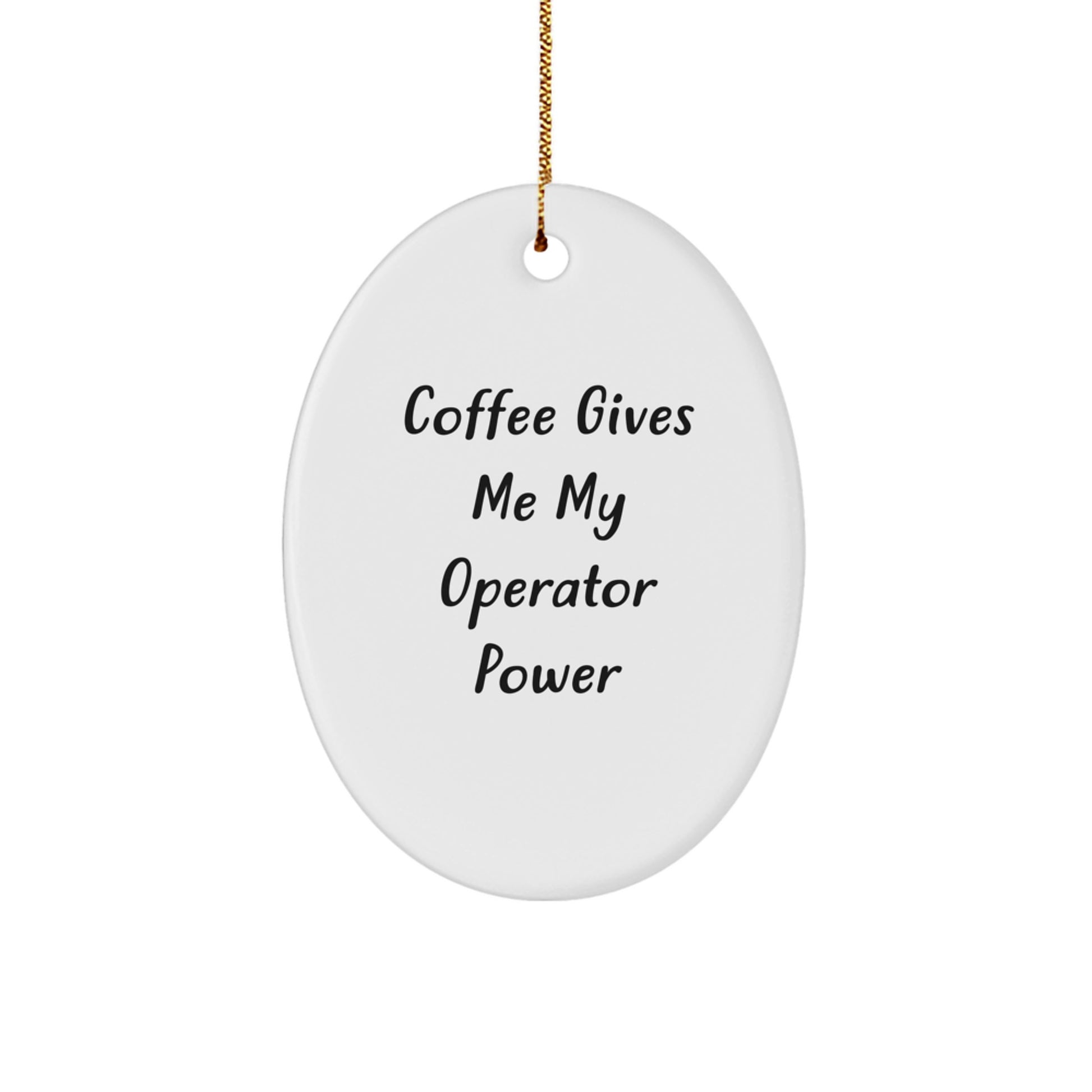 Operator Enthusiast Christmas Unique Gifts from Friends with Funny Oval Ornament 'Coffee Gives Me My Operator Power' - Image 1