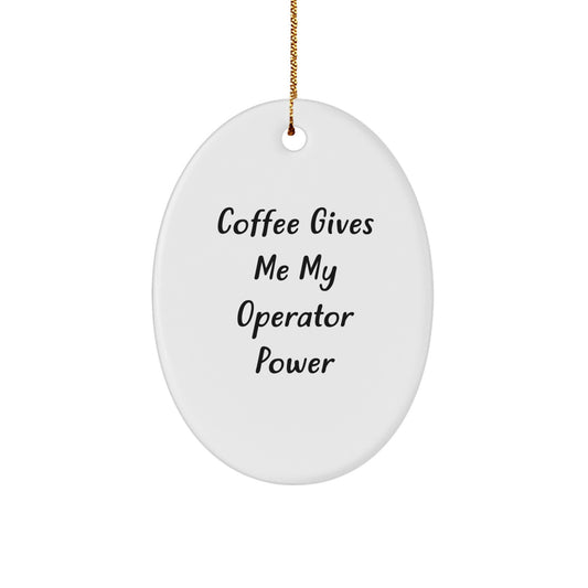 Operator Enthusiast Christmas Unique Gifts from Friends with Funny Oval Ornament 'Coffee Gives Me My Operator Power' - Image 1