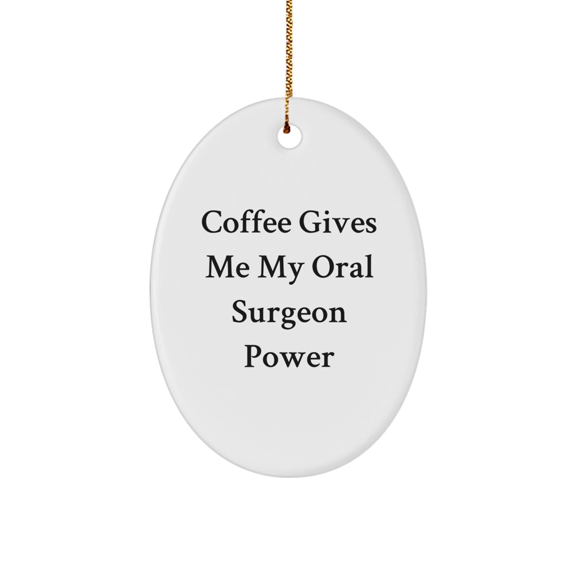 Funny Oral Surgeon Gift for Friends - Christmas Unique Oval Ornament with 'Coffee Gives Me My Oral Surgeon Power' Quote - Gifts from Family - Image 1