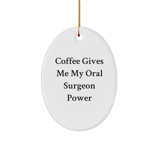 Funny Oral Surgeon Gift for Friends - Christmas Unique Oval Ornament with 'Coffee Gives Me My Oral Surgeon Power' Quote - Gifts from Family - Image 1