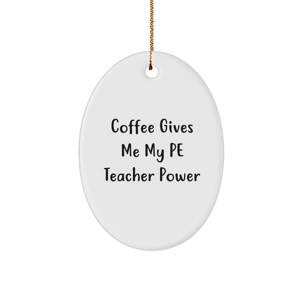 Funny PE Teacher Gifts for Christmas - Oval Ornament with 'Coffee Gives Me My PE Teacher Power' Quote - Gifts from Family for PE Teacher - Image 1