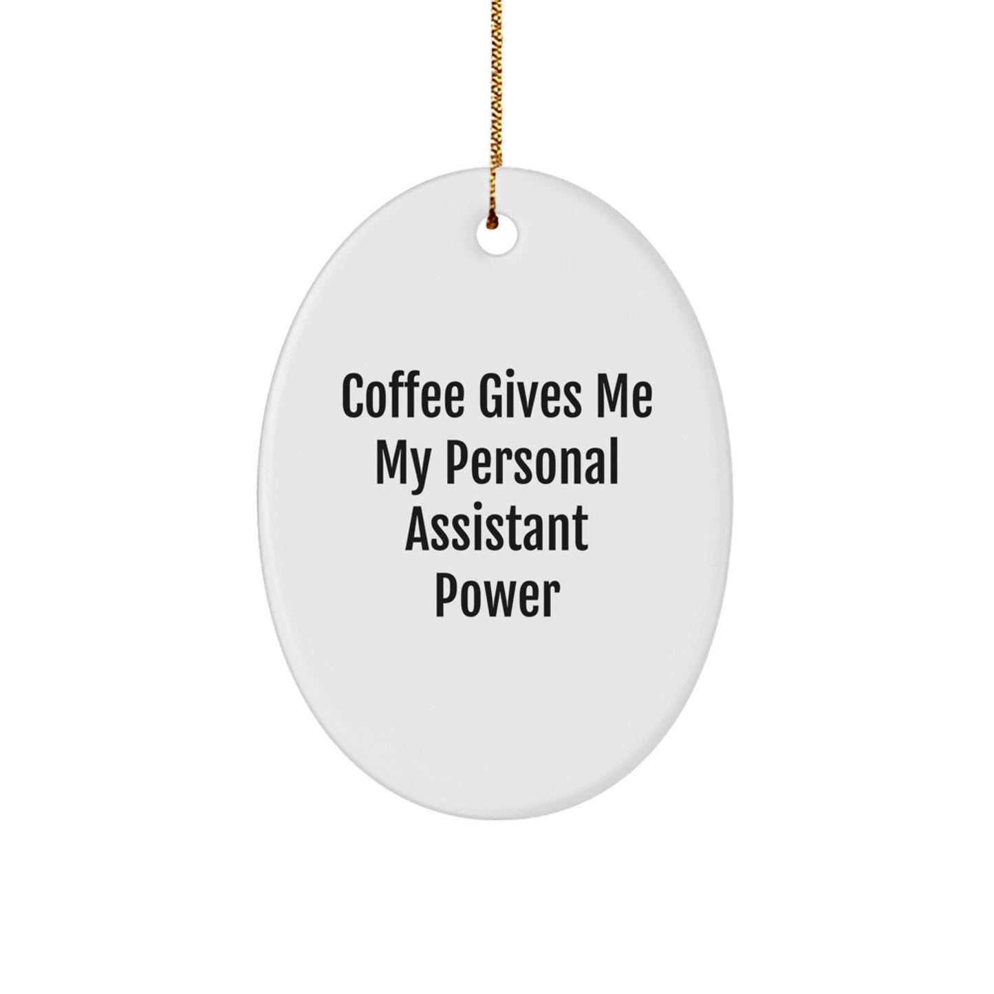 Personal Assistant Oval Ornament, Funny Quote Coffee Gives Me My Personal Assistant Power, Gifts for Coworkers, Women, Men, or Family, Unique Christmas Unique Gifts - Image 1