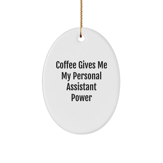 Personal Assistant Oval Ornament, Funny Quote Coffee Gives Me My Personal Assistant Power, Gifts for Coworkers, Women, Men, or Family, Unique Christmas Unique Gifts - Image 1