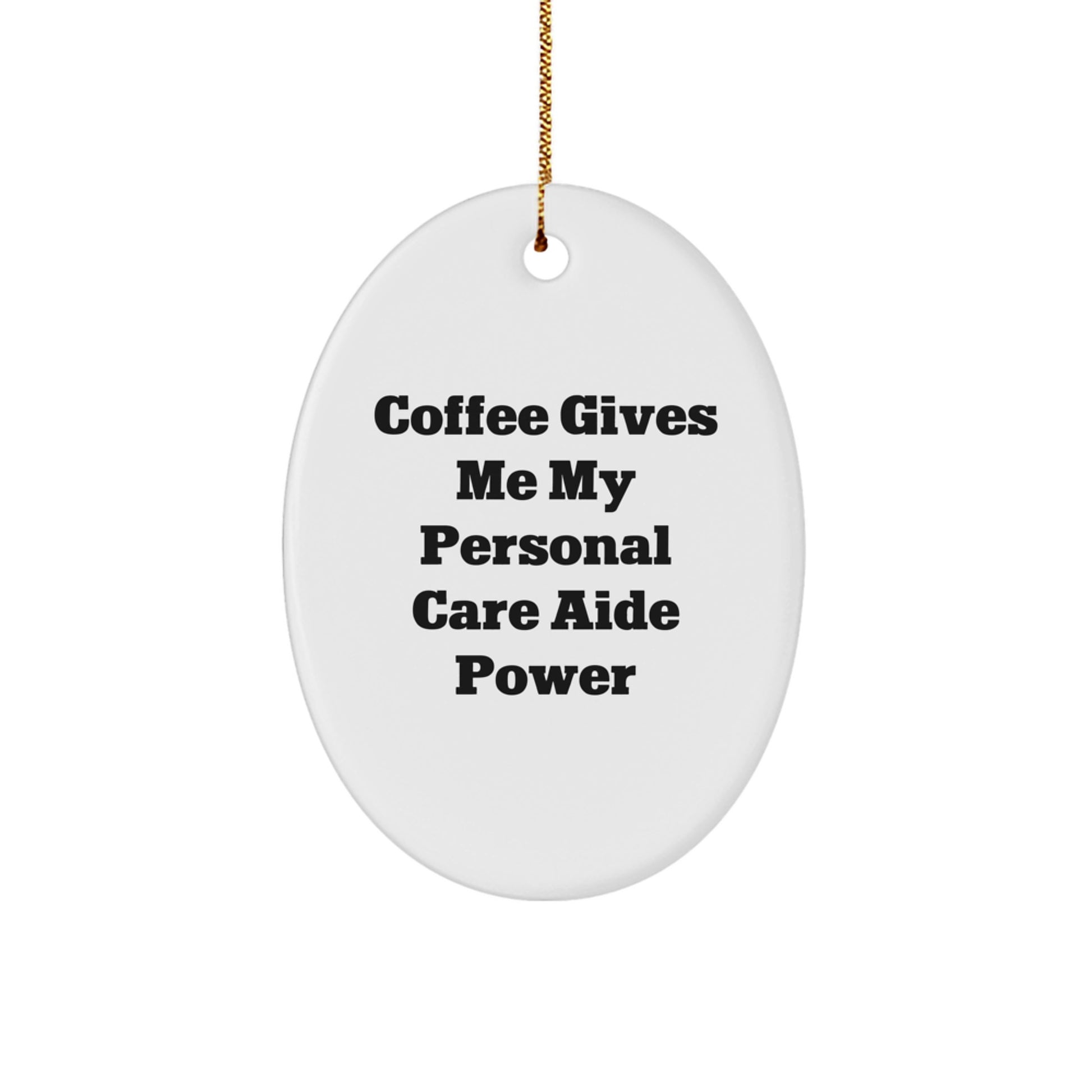 Funny Personal Care Aide Gifts from Men for Women Oval Ornament - Coffee Gives Me My Personal Care Aide Power - Image 1