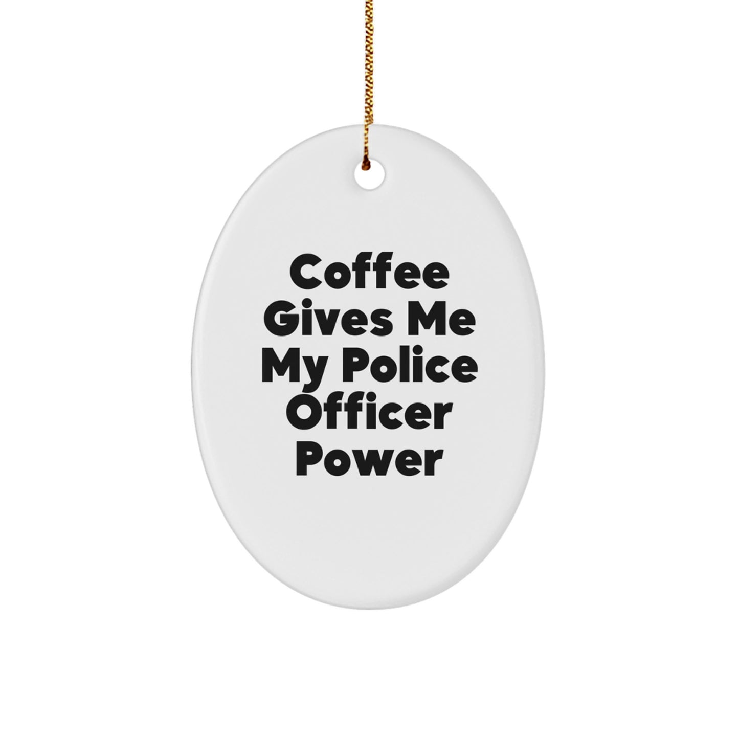 Funny Police Officer Gifts for Men, Oval Ornament - 'Coffee Gives Me My Police Officer Power', Christmas Unique Gifts from Family - Image 1