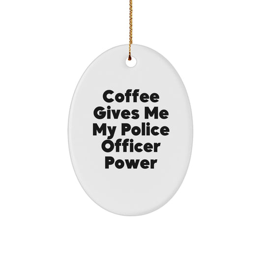 Funny Police Officer Gifts for Men, Oval Ornament - 'Coffee Gives Me My Police Officer Power', Christmas Unique Gifts from Family - Image 1