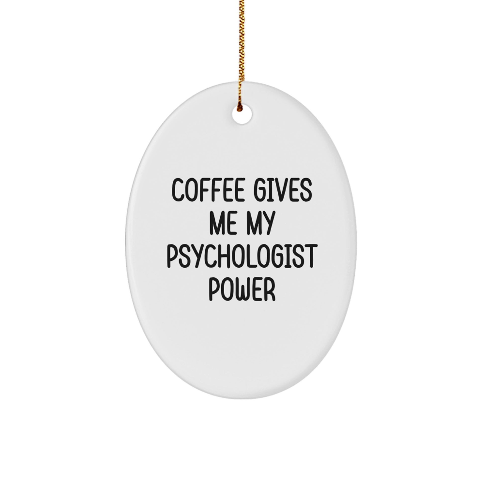 Gifts for Psychologist, Funny Oval Ornament, Christmas Unique Gifts from Men, Women, Friends, Coworkers, Family - Coffee Gives Me My Psychologist Power - Image 1