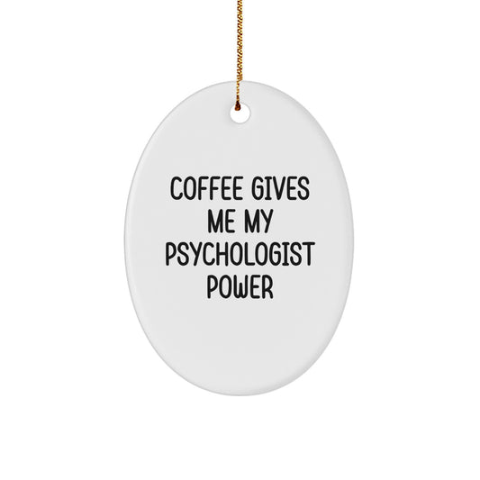 Gifts for Psychologist, Funny Oval Ornament, Christmas Unique Gifts from Men, Women, Friends, Coworkers, Family - Coffee Gives Me My Psychologist Power - Image 1
