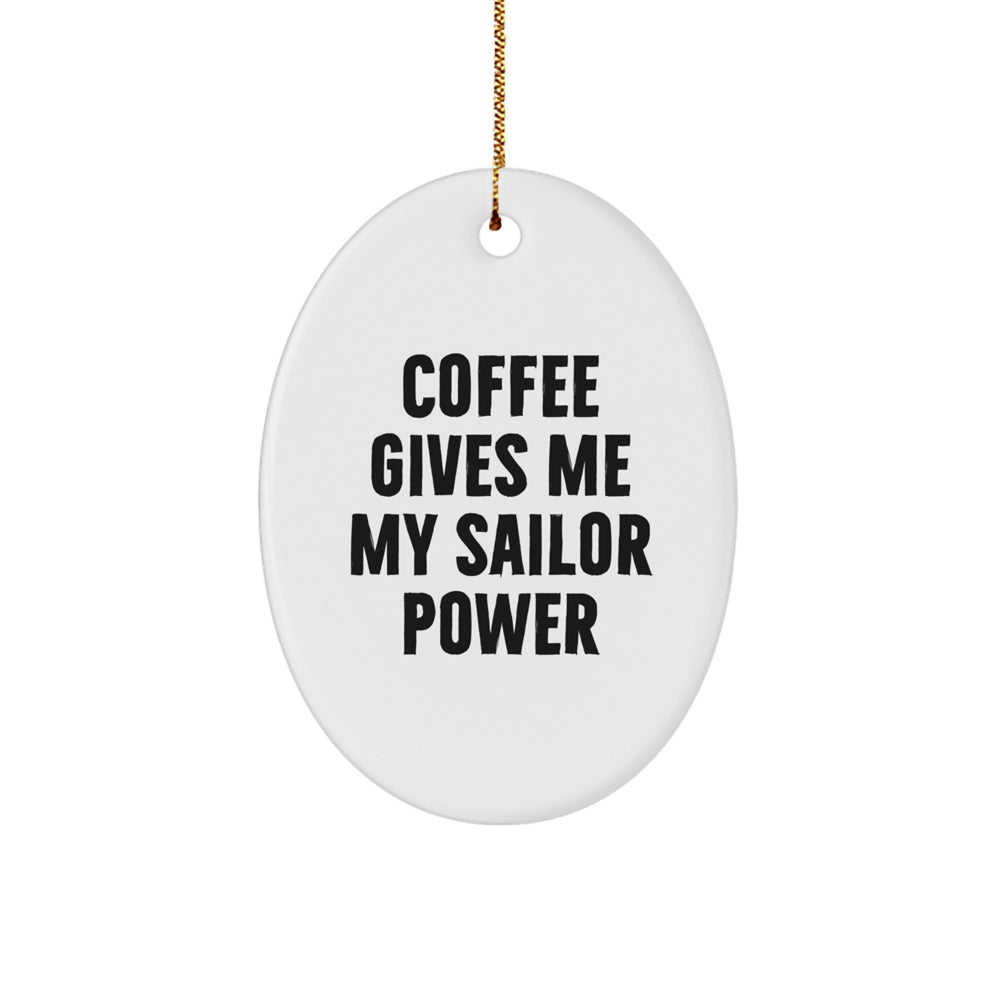 Funny Sailor Gifts for Men - Oval Ornament 'Coffee Gives Me My Sailor Power' - Unique Gifts from Family, Friends, Coworkers - Image 1