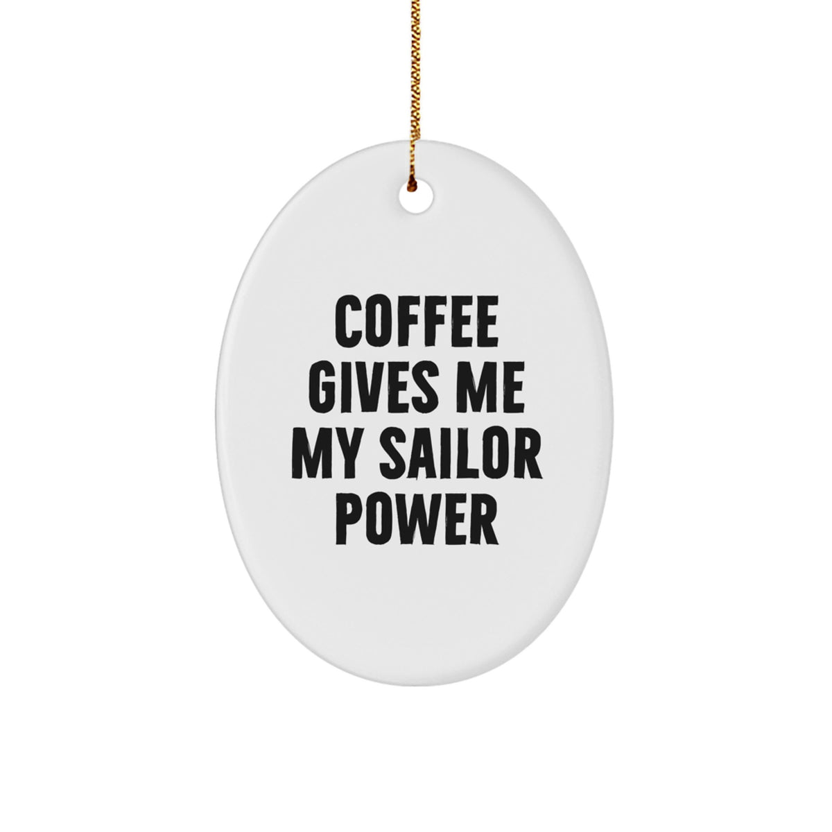 Funny Sailor Gifts for Men - Oval Ornament 'Coffee Gives Me My Sailor Power' - Unique Gifts from Family, Friends, Coworkers - Image 1