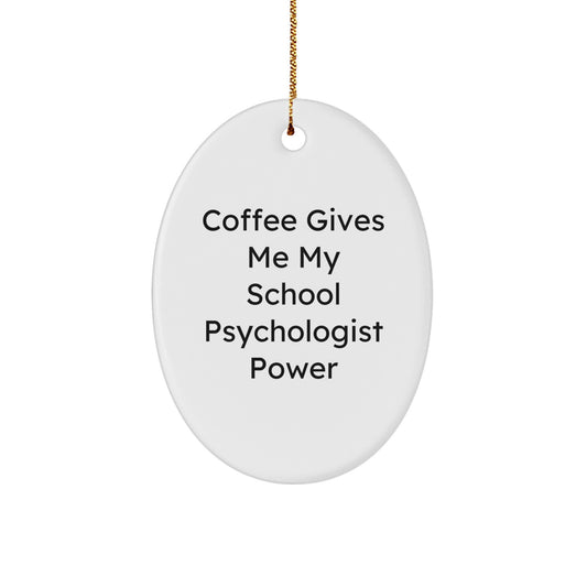 School Psychologist Oval Ornament, Funny Quote 'Coffee Gives Me My School Psychologist Power', Christmas Unique Gifts for School Psychologists from Coworkers - Image 1