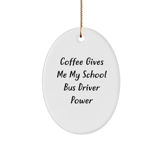 Funny School Bus Driver Gifts for Men, Oval Ornament, 'Coffee Gives Me My School Bus Driver Power', Christmas Unique Gifts from Friends and Family - Image 1