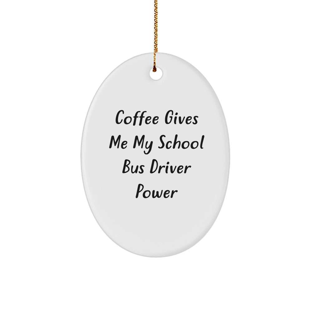 Funny School Bus Driver Gifts for Men, Oval Ornament, 'Coffee Gives Me My School Bus Driver Power', Christmas Unique Gifts from Friends and Family - Image 1