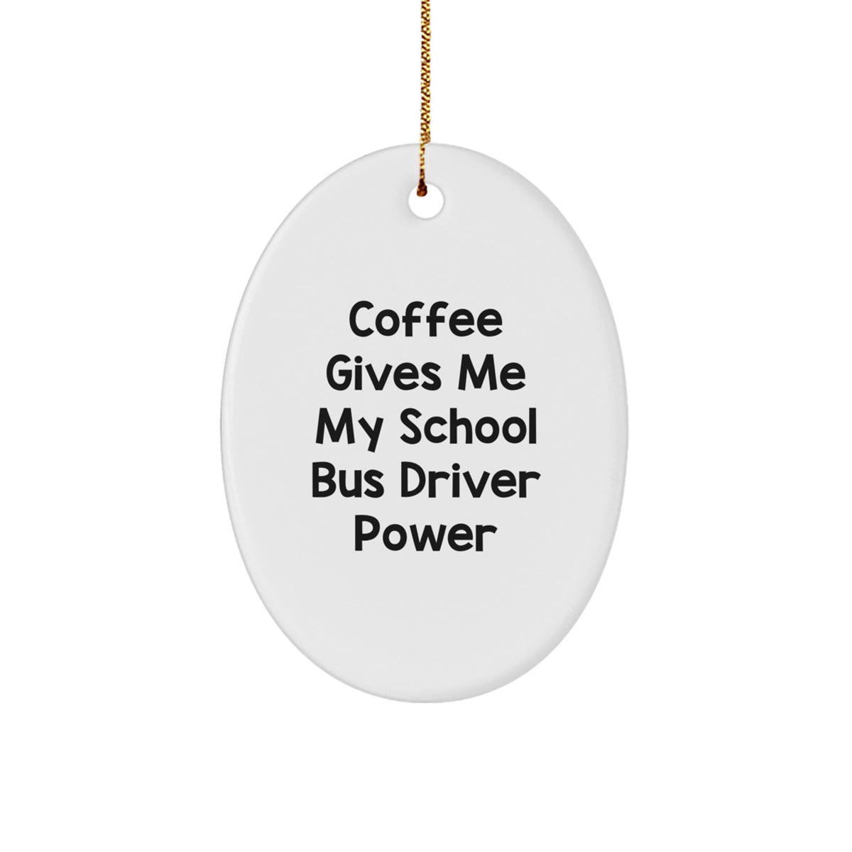 Funny School Bus Driver Christmas Oval Ornament Gifts for Men, Women, Friends, Coworkers, Family - 'Coffee Gives Me My School Bus Driver Power' - Image 1