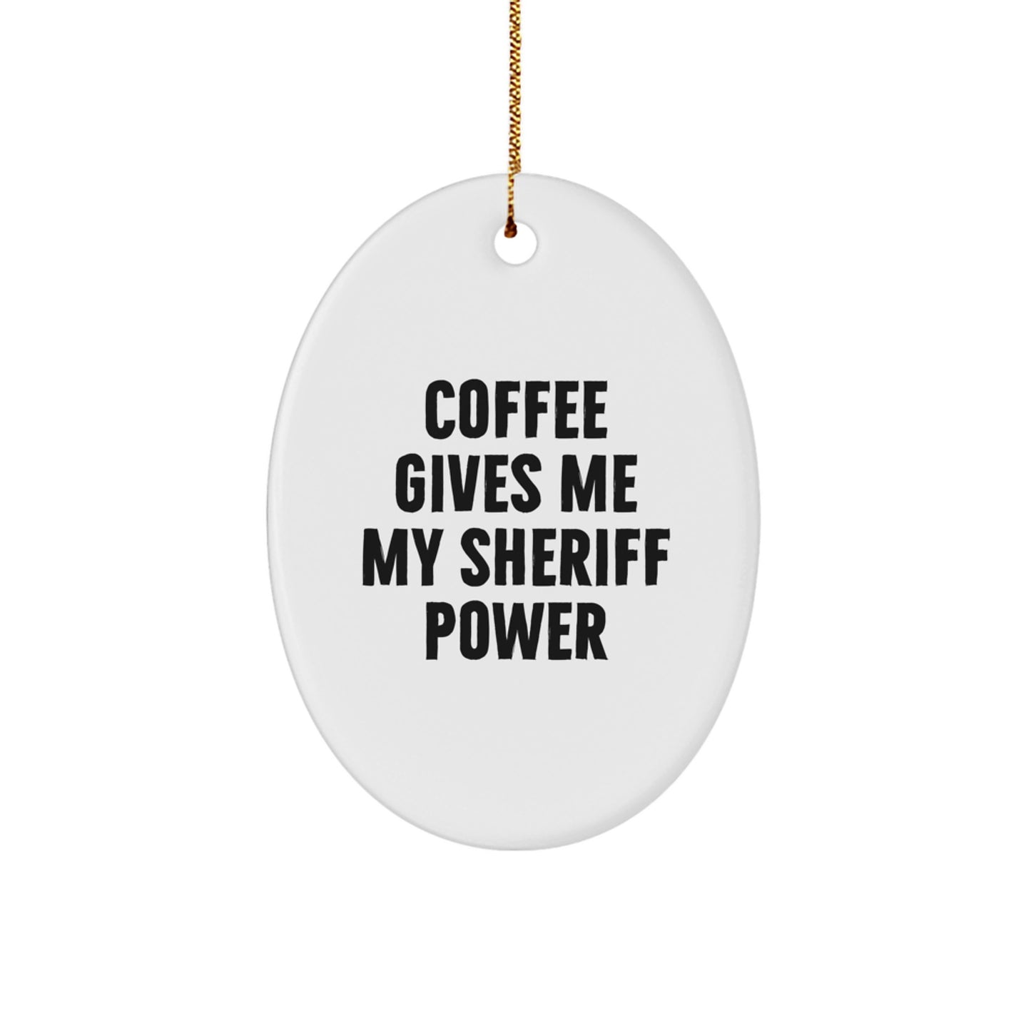 Funny Sheriff Gifts for Christmas - Oval Ornament, Coffee Gives Me My Sheriff Power, Gifts from Friends and Family - Image 1
