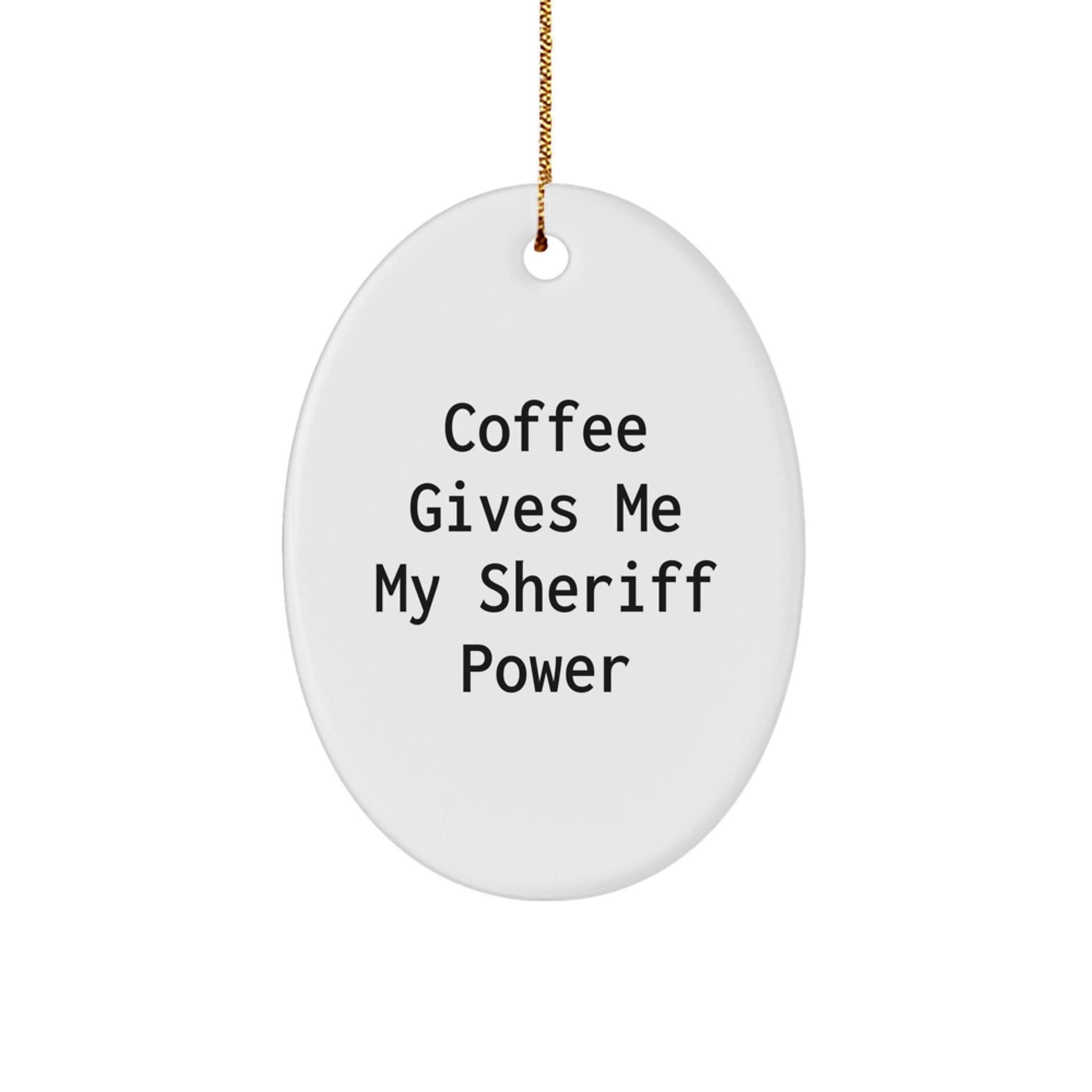 Funny Sheriff Gifts from Mom for Dad - Oval Ornament with 'Coffee Gives Me My Sheriff Power' Quote, Christmas Unique Gifts for Sheriff Enthusiasts - Image 1