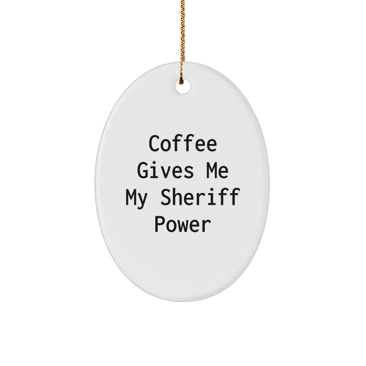 Funny Sheriff Gifts from Mom for Dad - Oval Ornament with 'Coffee Gives Me My Sheriff Power' Quote, Christmas Unique Gifts for Sheriff Enthusiasts - Image 1