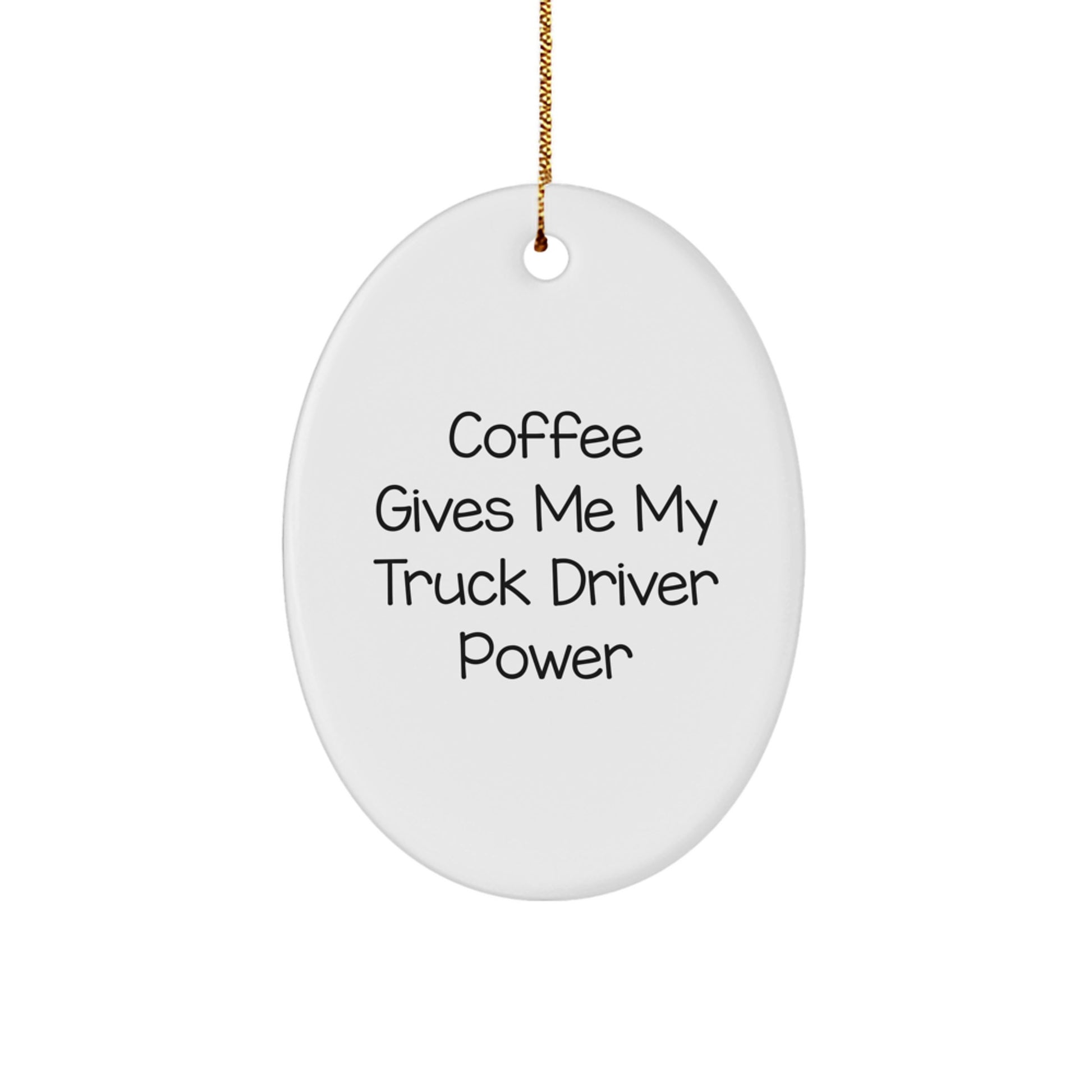 Funny Truck Driver Gifts, Oval Ornament, Coffee Gives Me My Truck Driver Power, Gifts from Family, Friends, Coworkers, Christmas Unique Ornaments - Image 1