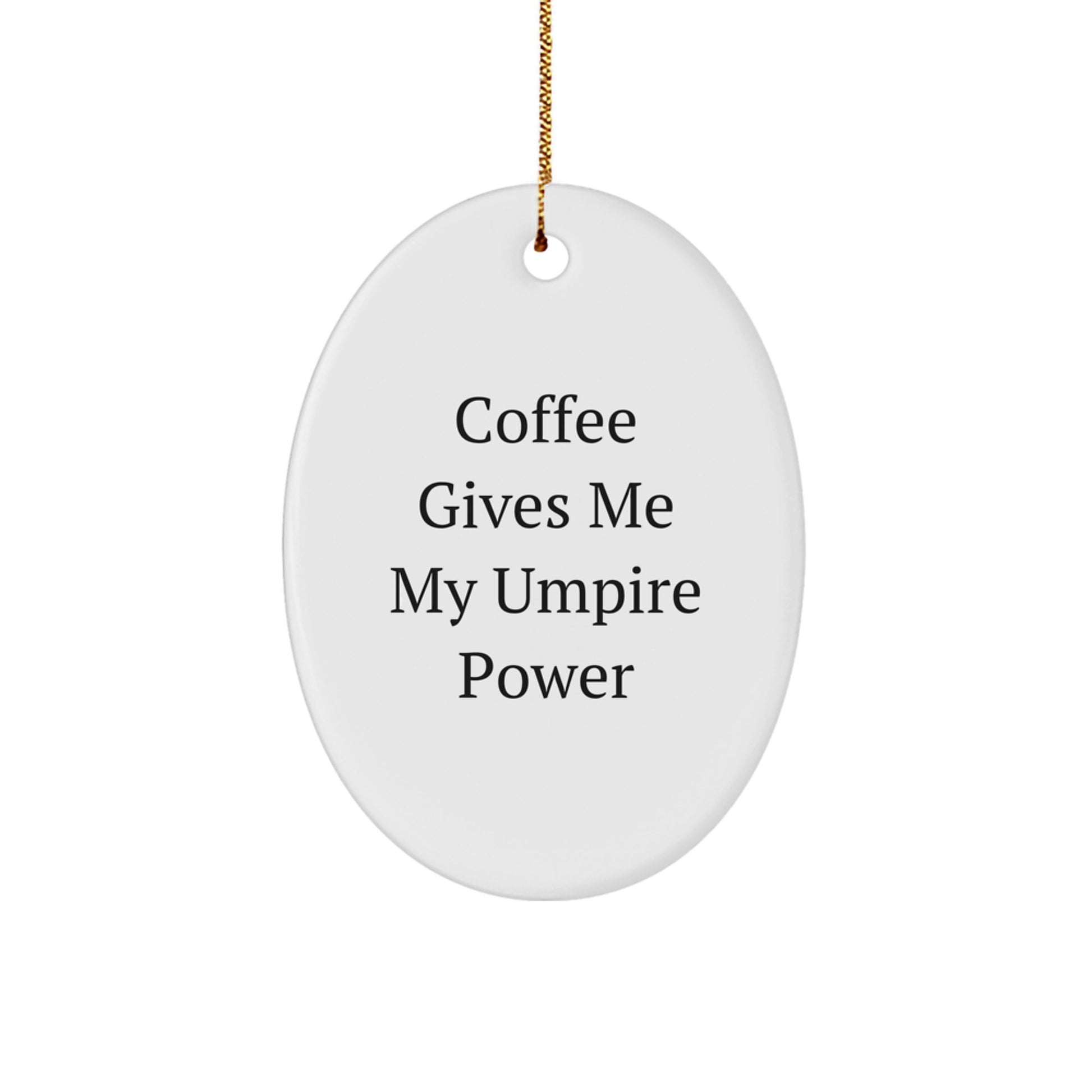Funny Umpire Christmas Unique Gift Idea - Oval Ornament with Coffee Gives Me My Umpire Power Quote, Gifts from Friends for Umpire - Image 1