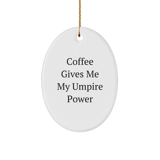 Funny Umpire Christmas Unique Gift Idea - Oval Ornament with Coffee Gives Me My Umpire Power Quote, Gifts from Friends for Umpire - Image 1