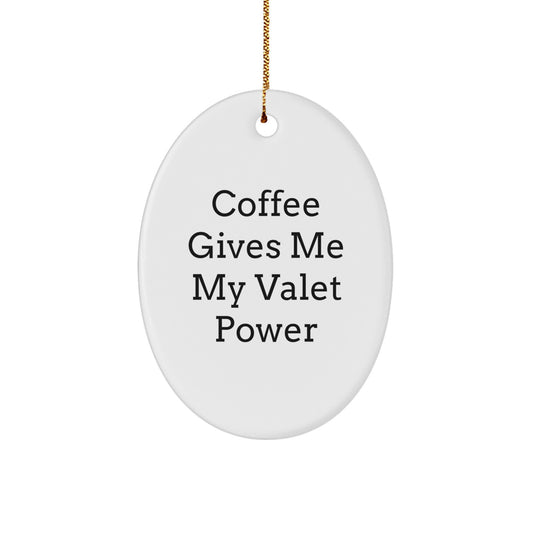 Funny Valet Oval Ornament Gifts from Friends for Valet, Oval Ornament Christmas Unique Gifts, Coffee Gives Me My Valet Power Quote - Image 1