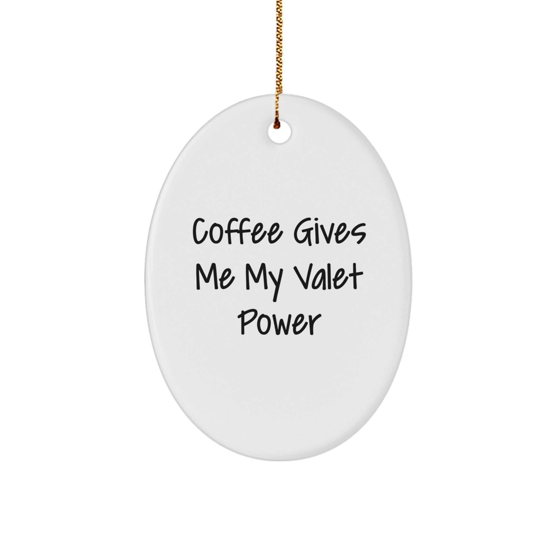 Funny Valet Gifts for Christmas Oval Ornament, Coffee Gives Me My Valet Power, Decorative Home Decor, Unique Gifts from Friends for Men - Image 1
