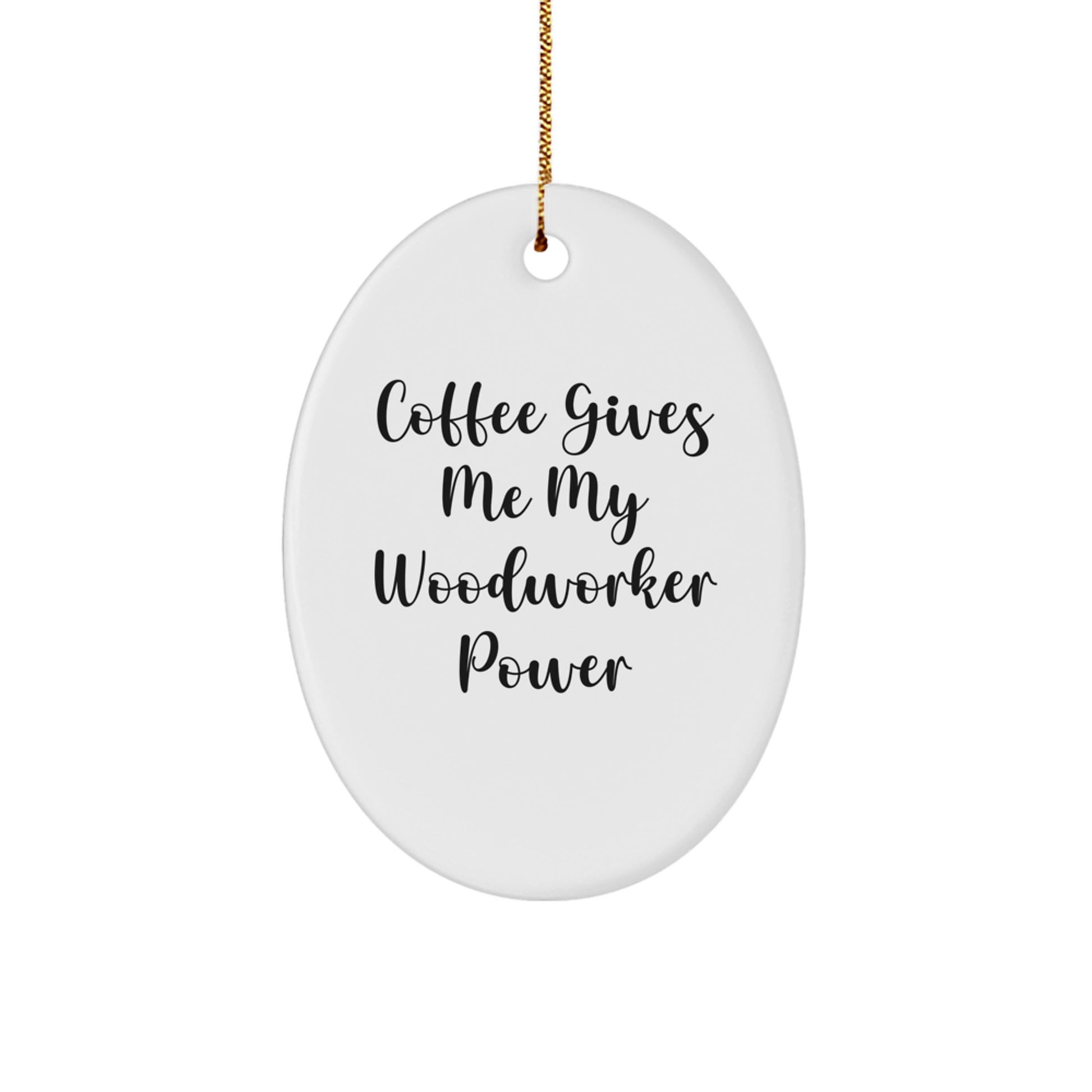 Funny Woodworker Gifts from Friends for Men - Oval Ornament - Coffee Gives Me My Woodworker Power - Christmas Unique - Image 1