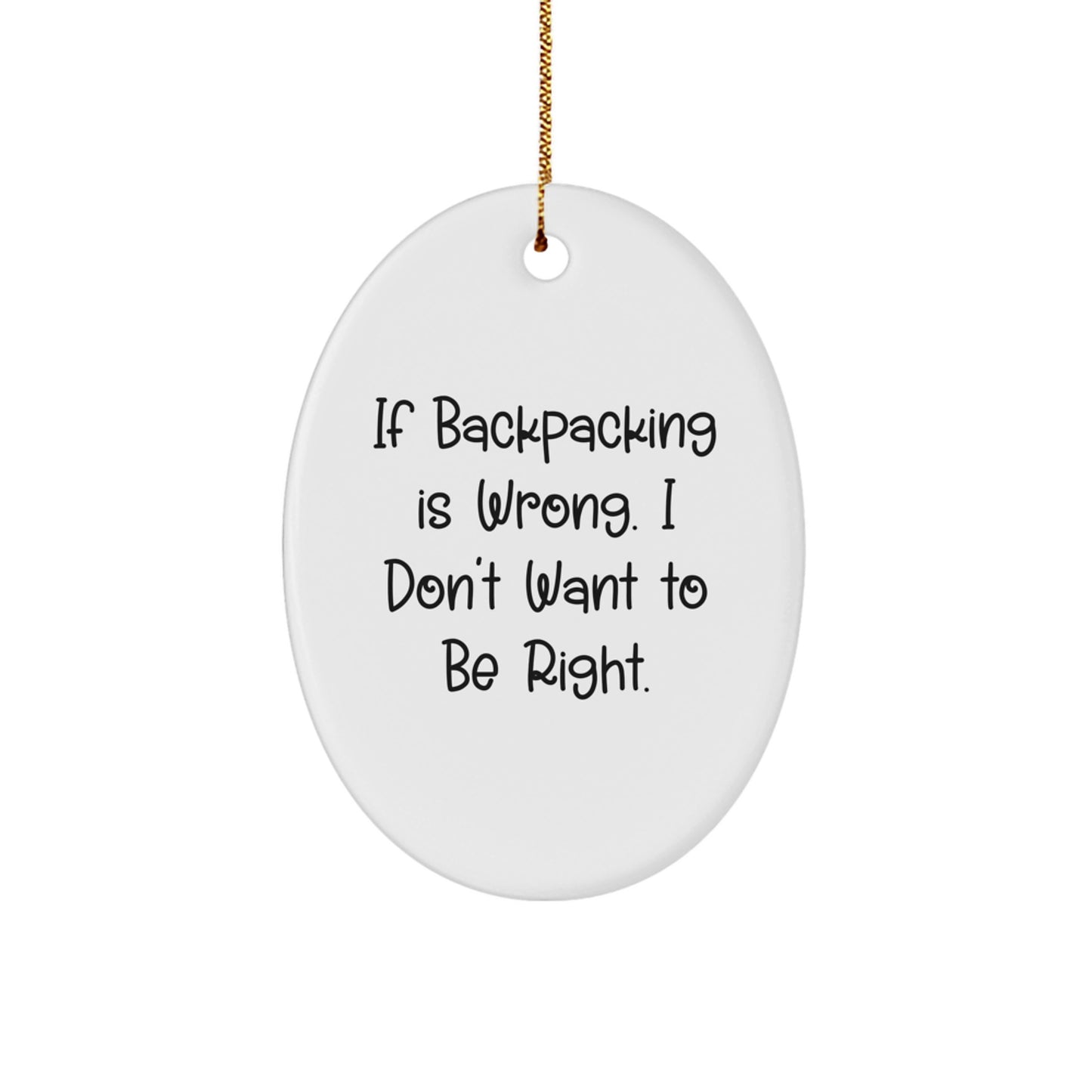 Funny Backpacking Gifts for Men - Oval Ornament with If Backpacking Is Wrong. Gift from Friends and Family, Christmas Unique Gifts for Outdoor Lovers - Image 1