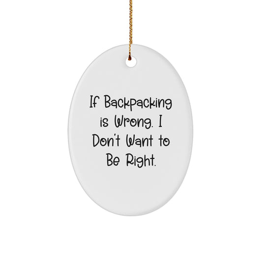 Funny Backpacking Gifts for Men - Oval Ornament with If Backpacking Is Wrong. Gift from Friends and Family, Christmas Unique Gifts for Outdoor Lovers - Image 1