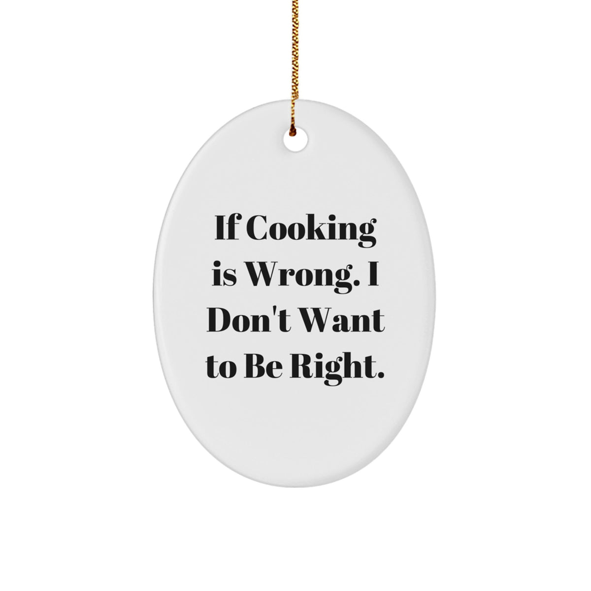 Cooking Oval Ornament for Him Christmas Unique Gift If Cooking Is Wrong - Image 1