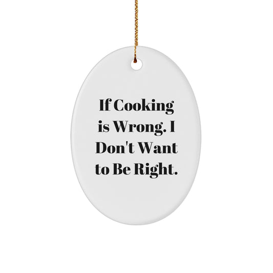 Cooking Oval Ornament for Him Christmas Unique Gift If Cooking Is Wrong - Image 1