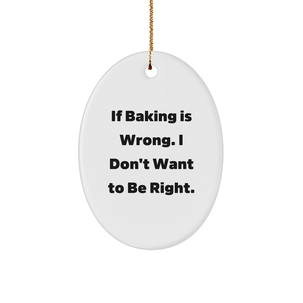 Funny Baking Gifts for Baking Lovers, Oval Ornament with 'If Baking Is Wrong I Don't Want To Be Right' Quote, Christmas Unique Gifts from Friends to Family - Image 1