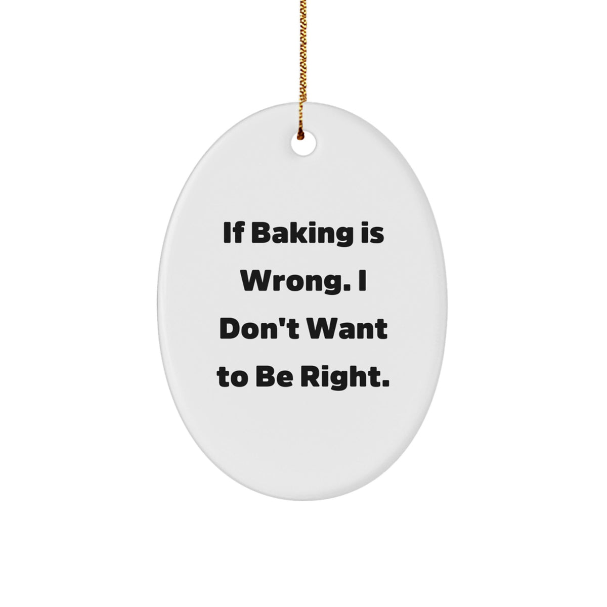 Funny Baking Gifts for Baking Lovers, Oval Ornament with 'If Baking Is Wrong I Don't Want To Be Right' Quote, Christmas Unique Gifts from Friends to Family - Image 1