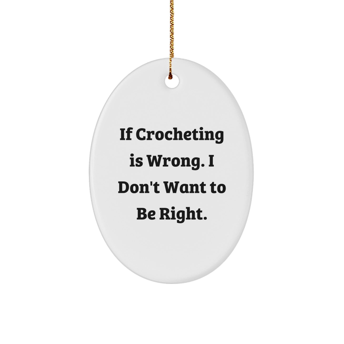 Funny Crocheting Gifts for Women - Oval Ornament - 'If Crocheting Is Wrong, I Don't Want To Be Right' Christmas Unique Gifts from Friends - Image 1