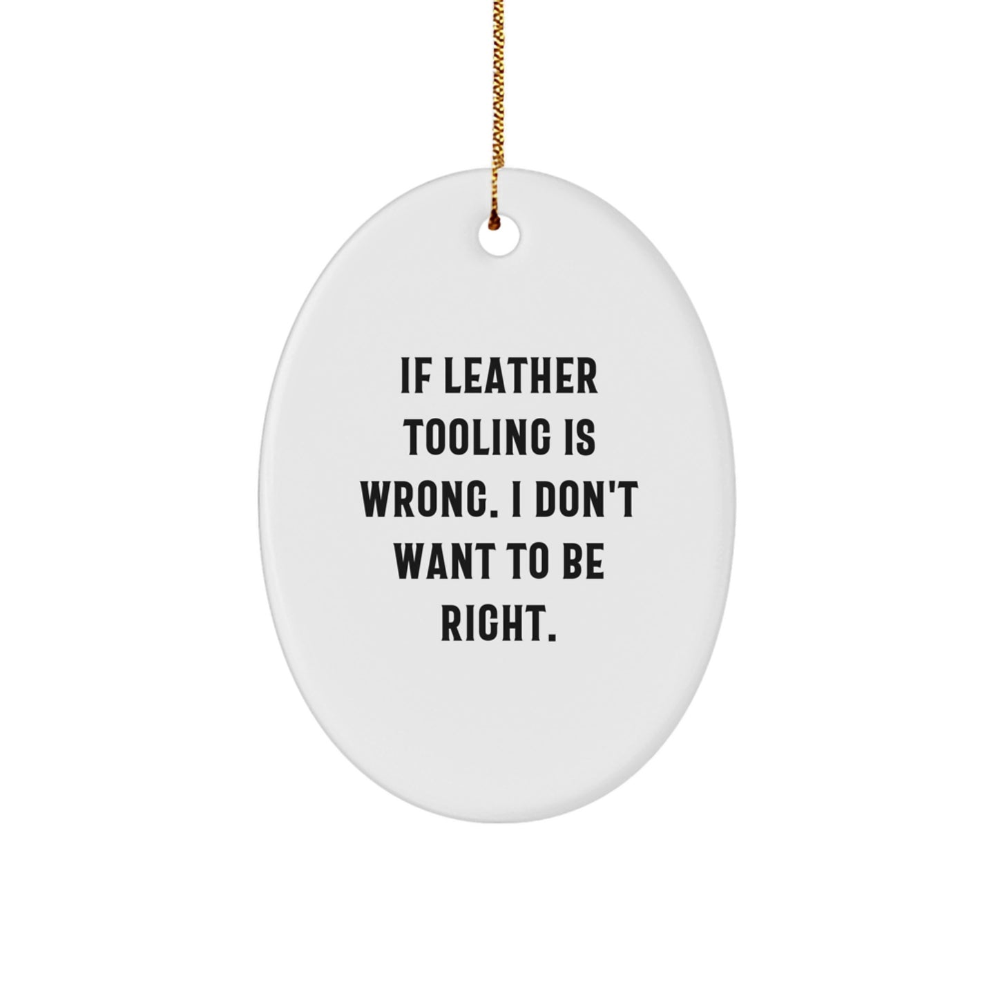 Funny Leather Tooling Gifts from Friends, Oval Ornament, Perfect for Leather Tooling Enthusiasts, Christmas Unique Gifts - Image 1