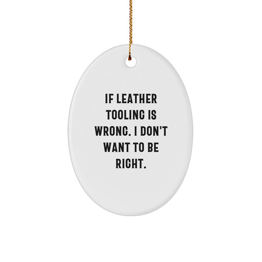 Funny Leather Tooling Gifts from Friends, Oval Ornament, Perfect for Leather Tooling Enthusiasts, Christmas Unique Gifts - Image 1