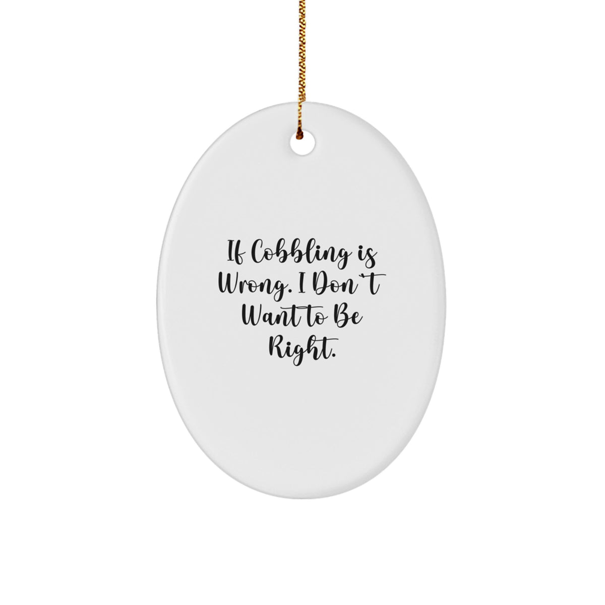 Sarcastic Cobbling Oval Ornament for Friends Novelty Christmas Unique Gift - Image 1