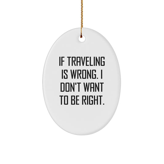 Funny Traveling Oval Ornament Gifts from Friends for Traveling Enthusiasts this Christmas - Image 1