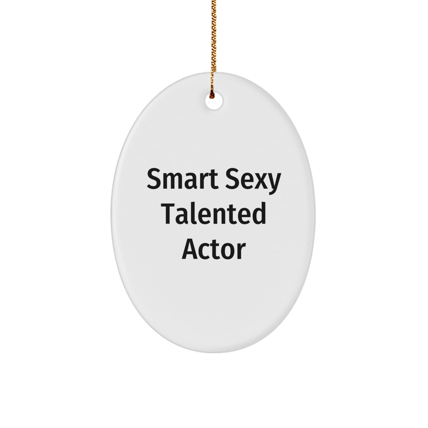 Smart Sexy Talented Actor Oval Ornament, Funny Quote Gifts for Actor, Christmas Unique Gifts from Friends, Durable MDF with High-Gloss Finish - Image 1
