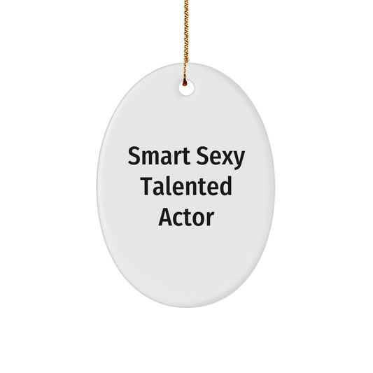 Smart Sexy Talented Actor Oval Ornament, Funny Quote Gifts for Actor, Christmas Unique Gifts from Friends, Durable MDF with High-Gloss Finish - Image 1